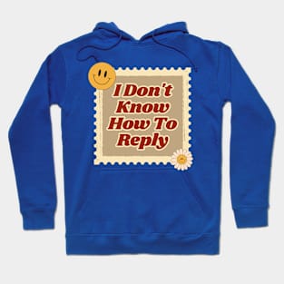 I Don't Know How To Reply Hoodie